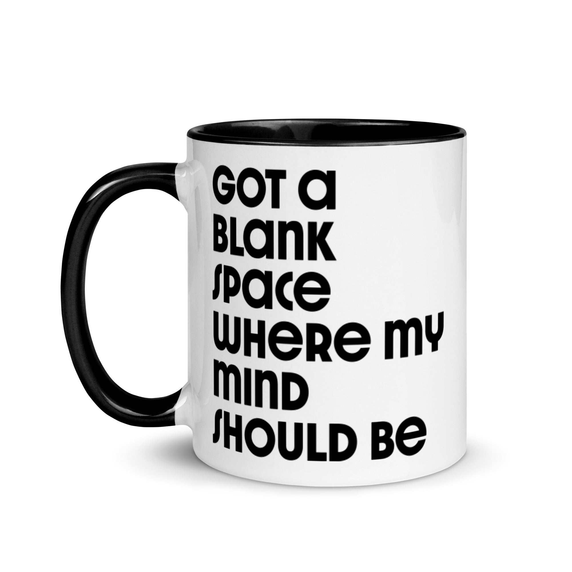 Got A Blank Space Where My Mind Should Be Mug